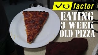 EATING 3 WEEK OLD PIZZA