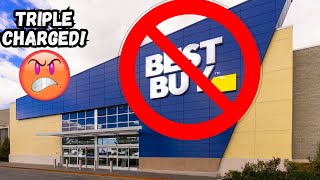 Best Buy Triple Charged Me