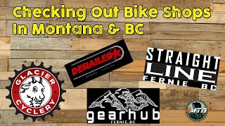 Checking Out Bike Shops in Montana & BC