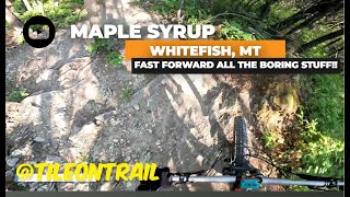 Maple Syrup - Whitefish, MT - MTB Trail Preview