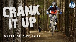 Crank It Up  ||  Whistler Bike Park  [Ep#58]