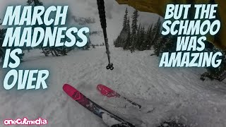 March Madness is OVER  But the Schmoo skiing...