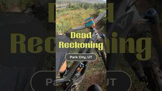 Dead Reckoning - Park City, UT - MTB Trail...