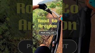 Road to Arcylon - Park City, UT - MTB Trail...