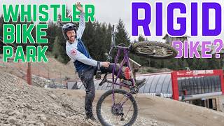 Whistler Bike Park has got me RIGID!