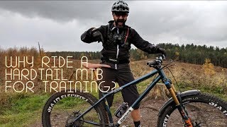 WHY RIDE A HARDTAIL MTB FOR TRAINING?