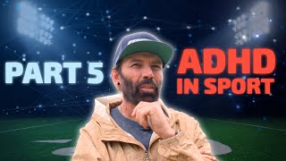 HAVE YOU GOT ADHD? Part 5. ADHD in Sport