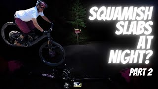 Squamish Slabs at NIGHT?   Part 2