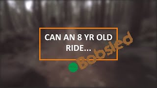 Can an 8 year old ride... Bobsled (North Shore...