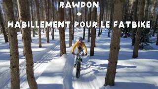 Rawdon en fatbike + comment je m'habille pour...