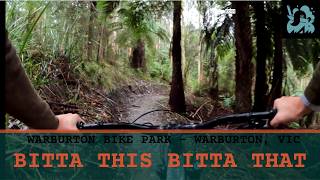 Warburton Bike Park - Bitta This Bitta That