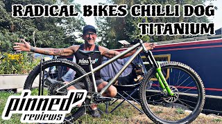 PINNED REVIEWS *RADICAL BIKES CHILLI DOG TITANIUM*