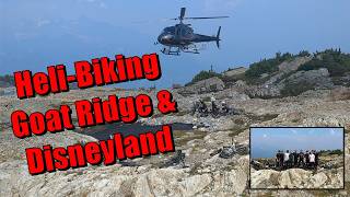 Heli-Biking Goat Ridge and Disneyland | Squamish
