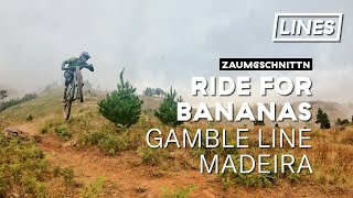 Ride for Bananas - Gamble Line (Madeira) | LINES