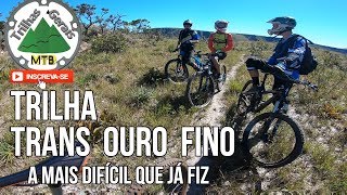 Trans Ouro Fino. A Trilha mais difícil que eu...
