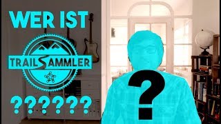 Wer ist dieser TRAILSAMMLER? | Darf ich mich...