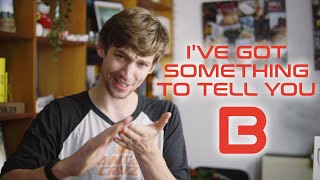 I've got something to tell you... //...