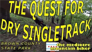 The Quest for Dry Singletrack - Brown County...