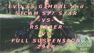 EVO SS Gimbal + SJCAM SJ7 Star -vs- RSS29er...