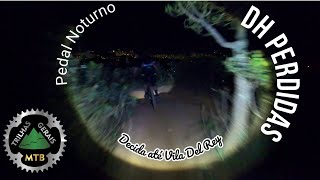 PEDAL NOTURNO: DH Perdidas até Vila Del Rey....