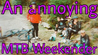 An ANNOYING MTB Weekender!!!
