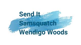 Send It, Samsquatch, Wendigo Woods
