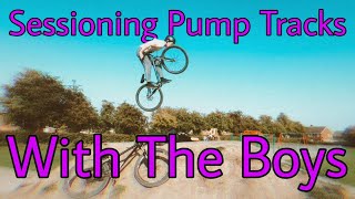 Sessioning PUMP TRACKS With The Boys