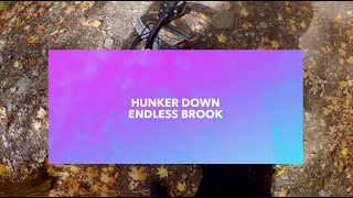 Hunker Down @ Endless Brook