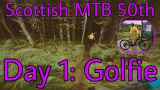 SCOTTISH MTB 50th Birthday *Day 1 THE GOLFIE...