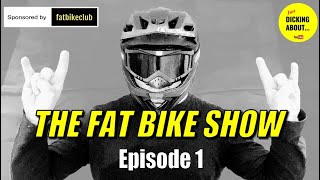 THE FAT BIKE SHOW Episode 1