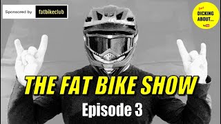 THE FAT BIKE SHOW  - Episode 3