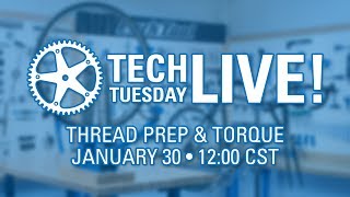 Tech Tuesday LIVE: Thread Prep & Torque -...