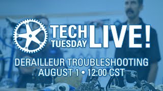 Tech Tuesday LIVE! Derailleur Troubleshooting