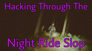 Hacking through the slop of a BIG XC NIGHT SHRED!