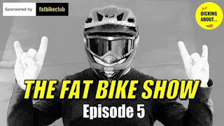THE FAT BIKE SHOW - EPISODE 5
