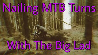 Nailing MTB Turns with the BIG LAD!