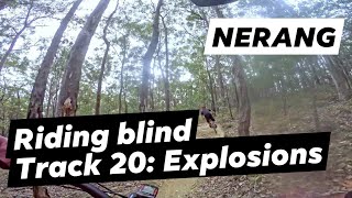 NERANG | Riding blind TRACK 20: Explosions ????