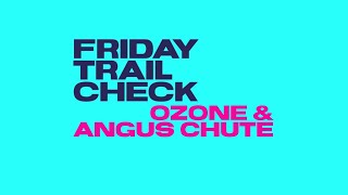 Friday Trail Check: Ozone/Angus Chute...