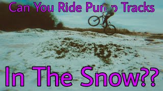 Can you ride PUMP TRACKS in the SNOW???...