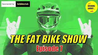 THE FAT BIKE SHOW - SEASON ONE -  Episode 7