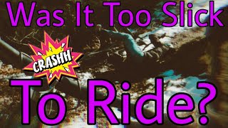 Can it be TOO SLIPPERY TO RIDE Mountain Bikes???