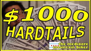$1000 Hardtail Mountain Bikes that won't need...