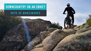 Downcountry On An Ebike? - Hoyo de Manzanares...