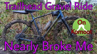This Trailhead KOMOOT GRAVEL Ride Nearly BROKE ME!
