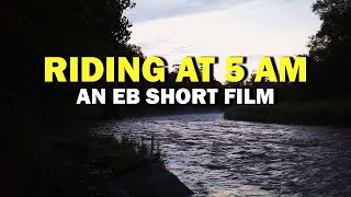 Riding At 5am | An EB Short Film