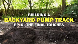 THE FINAL TOUCHES!!! | Backyard Pump Track Ep. 6