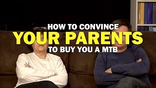 HOW TO CONVINCE YOUR PARENTS TO BUY YOU A MTB!...
