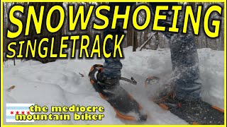 Snowshoeing Singletrack for my first time
