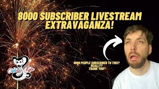 8000 Subscriber Livestream Extravaganza!
