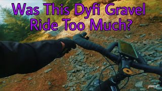 Was this DYFI GRAVEL route TOO MUCH???